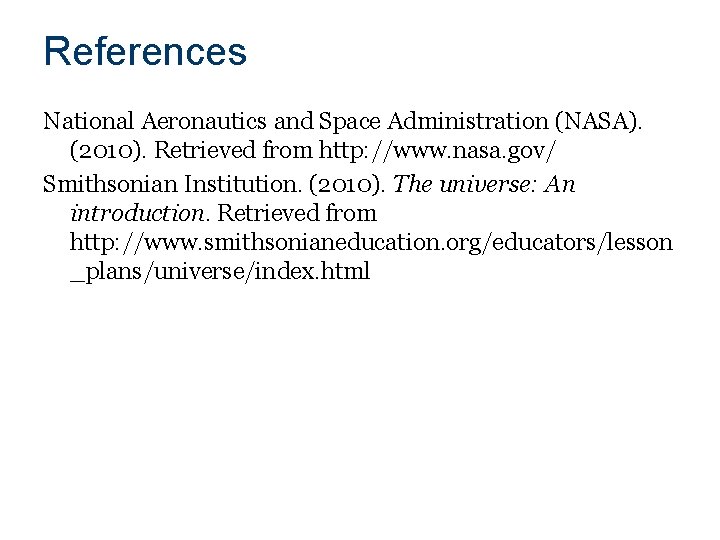 References National Aeronautics and Space Administration (NASA). (2010). Retrieved from http: //www. nasa. gov/
