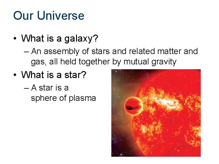 Our Universe • What is a galaxy? – An assembly of stars and related