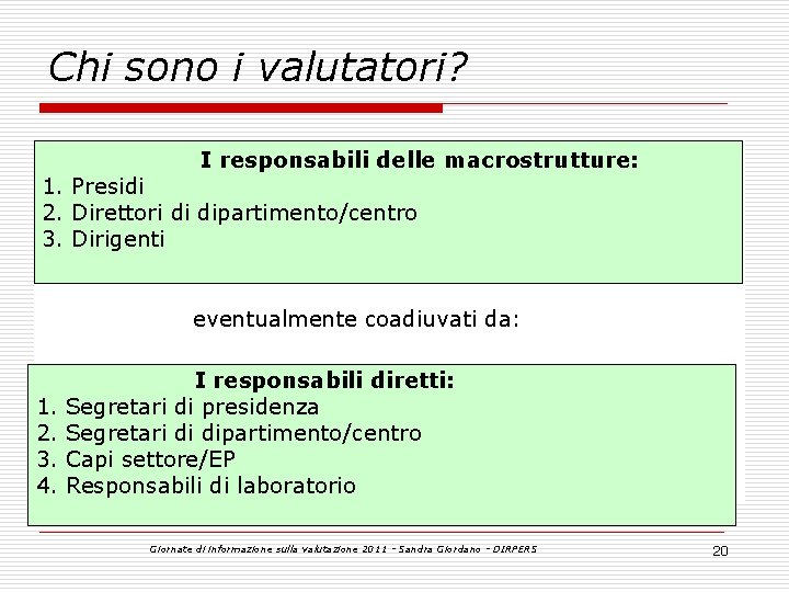 Chi sono i valutatori? I responsabili delle macrostrutture: 1. Presidi 2. Direttori di dipartimento/centro