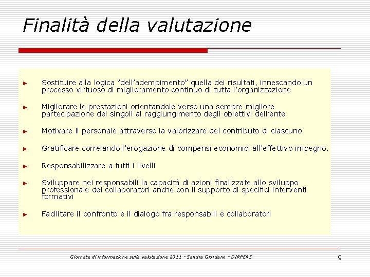 Finalità della valutazione ► Sostituire alla logica “dell’adempimento” quella dei risultati, innescando un processo