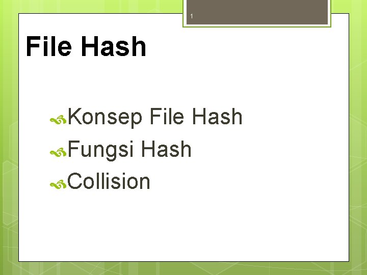 1 File Hash Konsep File Hash Fungsi Hash Collision 