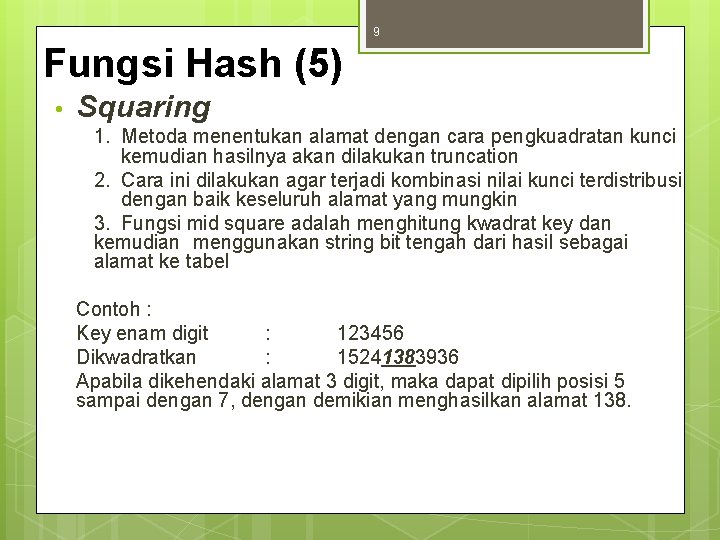 9 Fungsi Hash (5) • Squaring 1. Metoda menentukan alamat dengan cara pengkuadratan kunci