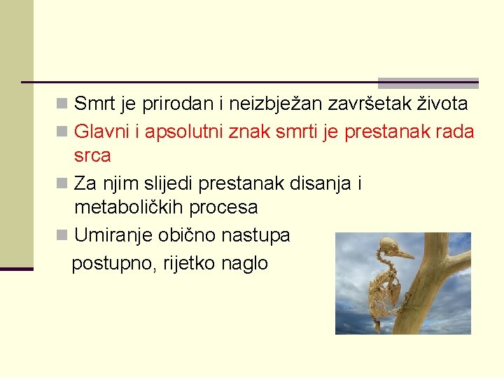 n Smrt je prirodan i neizbježan završetak života n Glavni i apsolutni znak smrti