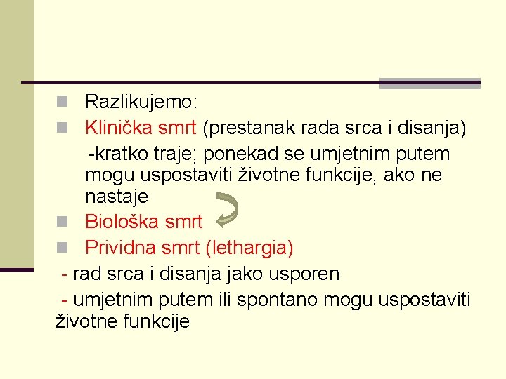 n Razlikujemo: n Klinička smrt (prestanak rada srca i disanja) -kratko traje; ponekad se