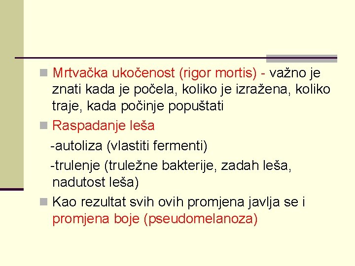 n Mrtvačka ukočenost (rigor mortis) - važno je znati kada je počela, koliko je