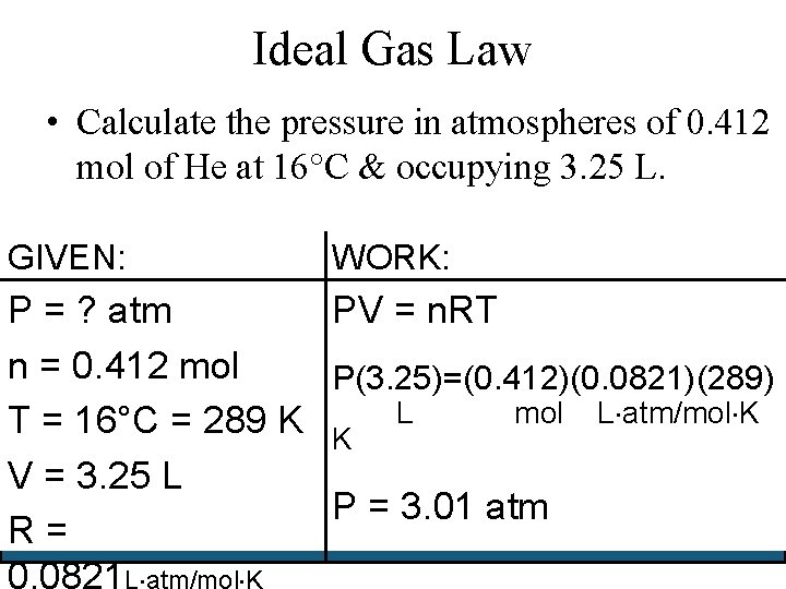 Ideal Gas Law • Calculate the pressure in atmospheres of 0. 412 mol of