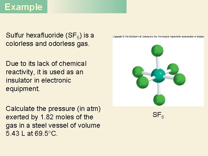 Example Sulfur hexafluoride (SF 6) is a colorless and odorless gas. Due to its