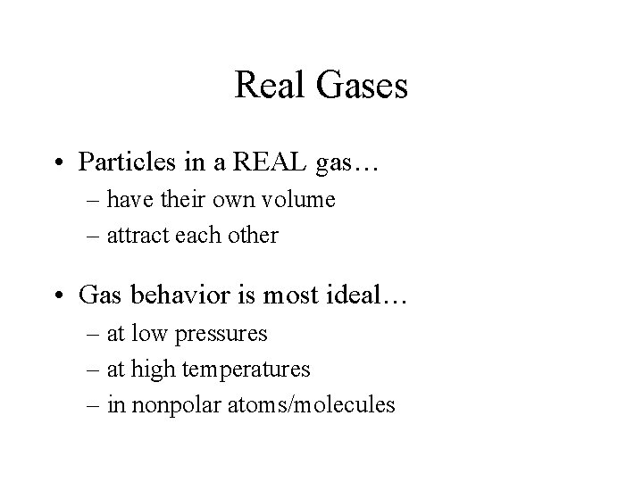 Real Gases • Particles in a REAL gas… – have their own volume –