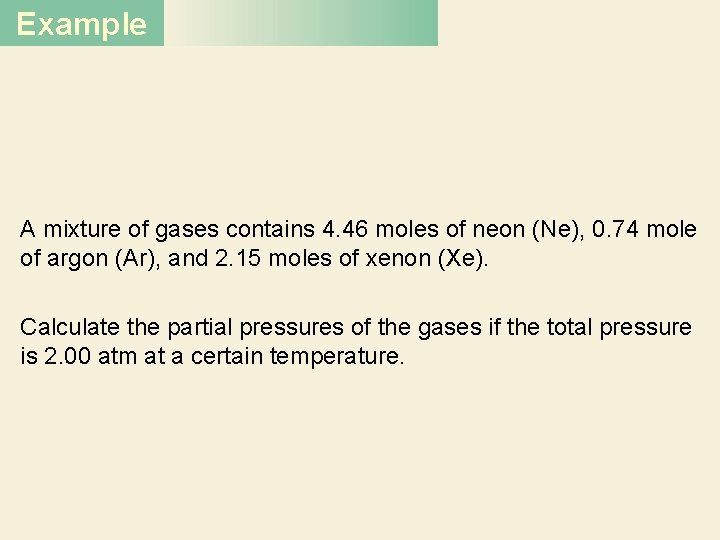 Example A mixture of gases contains 4. 46 moles of neon (Ne), 0. 74