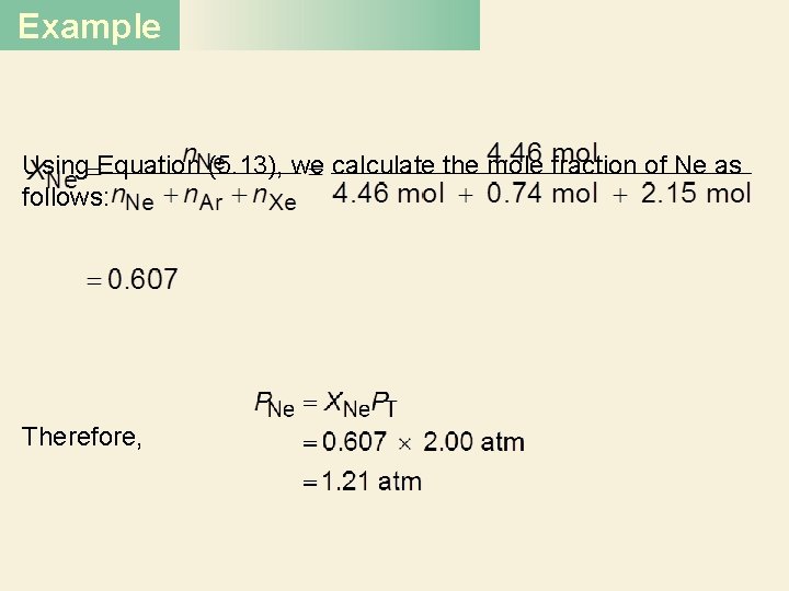 Example Using Equation (5. 13), we calculate the mole fraction of Ne as follows: