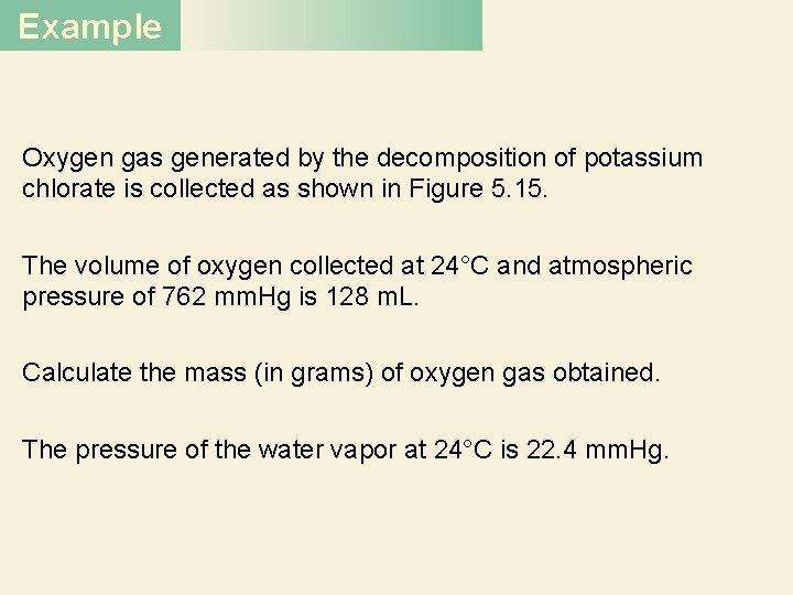 Example Oxygen gas generated by the decomposition of potassium chlorate is collected as shown