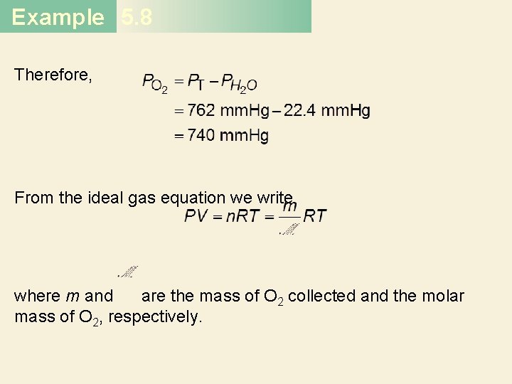 Example 5. 8 Therefore, From the ideal gas equation we write where m and