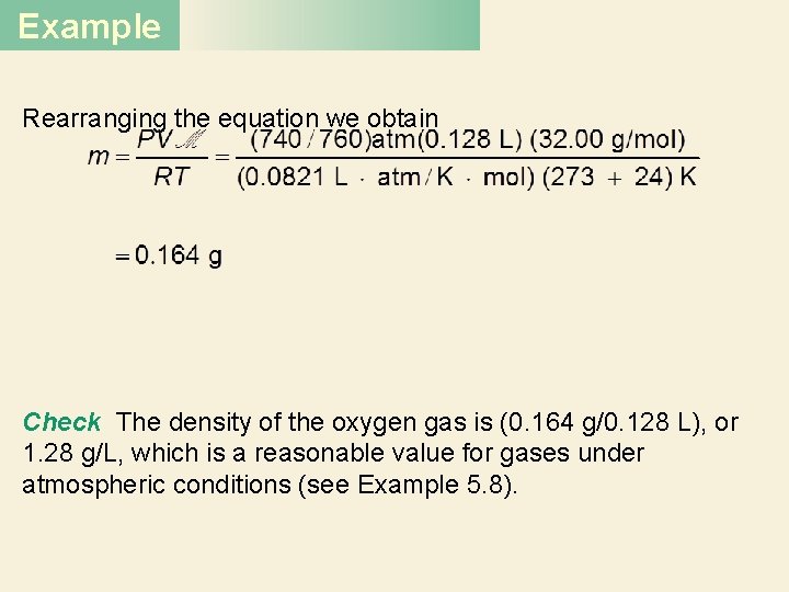 Example Rearranging the equation we obtain Check The density of the oxygen gas is