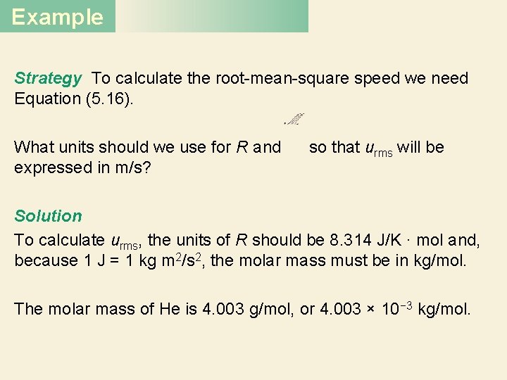 Example Strategy To calculate the root-mean-square speed we need Equation (5. 16). What units