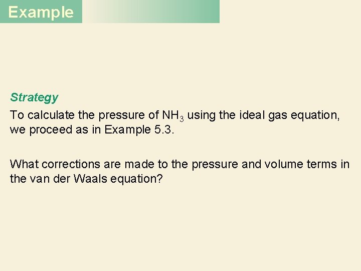 Example Strategy To calculate the pressure of NH 3 using the ideal gas equation,