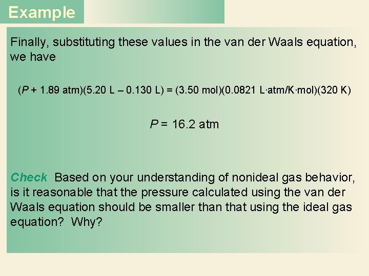 Example Finally, substituting these values in the van der Waals equation, we have (P