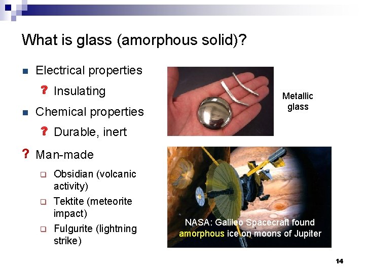 What is glass (amorphous solid)? n Electrical properties Insulating n Chemical properties Metallic glass