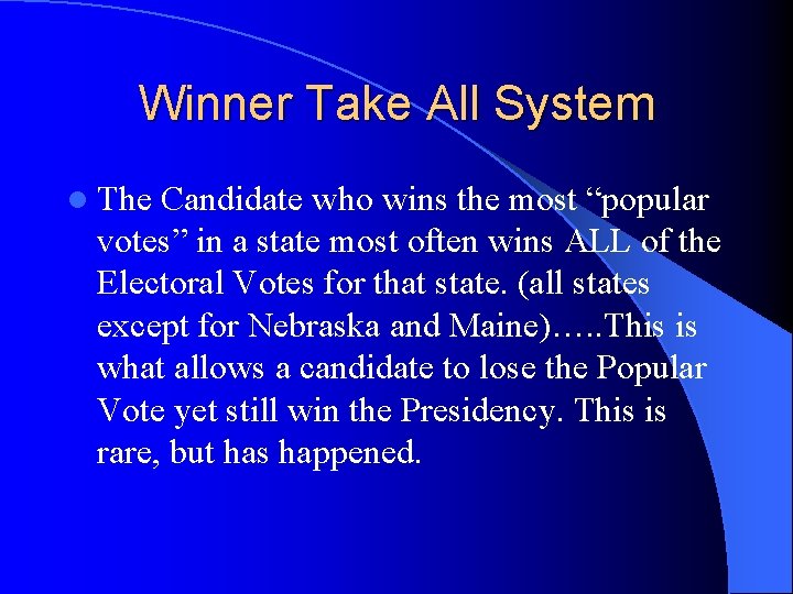 Winner Take All System l The Candidate who wins the most “popular votes” in