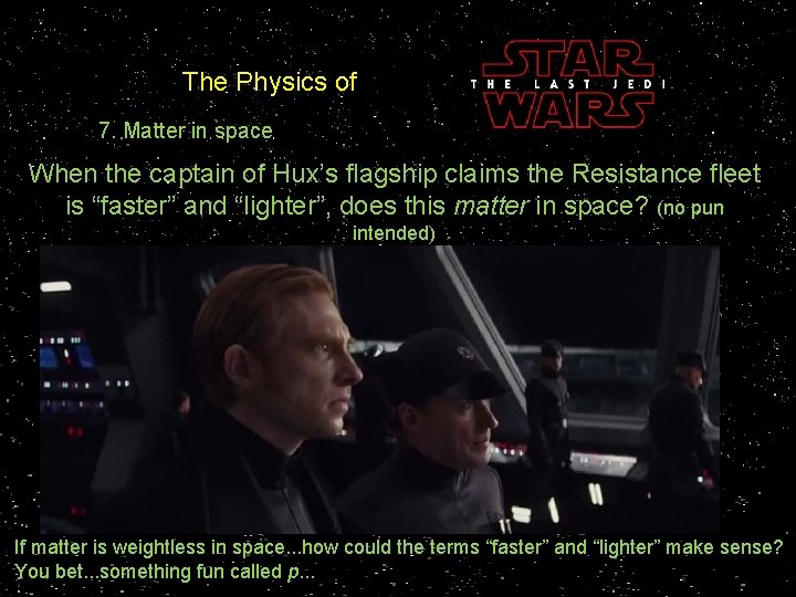 The Physics of 7. Matter in space When the captain of Hux’s flagship claims