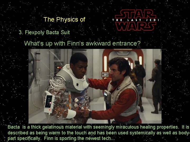 The Physics of 3. Flexpoly Bacta Suit What’s up with Finn’s awkward entrance? Bacta