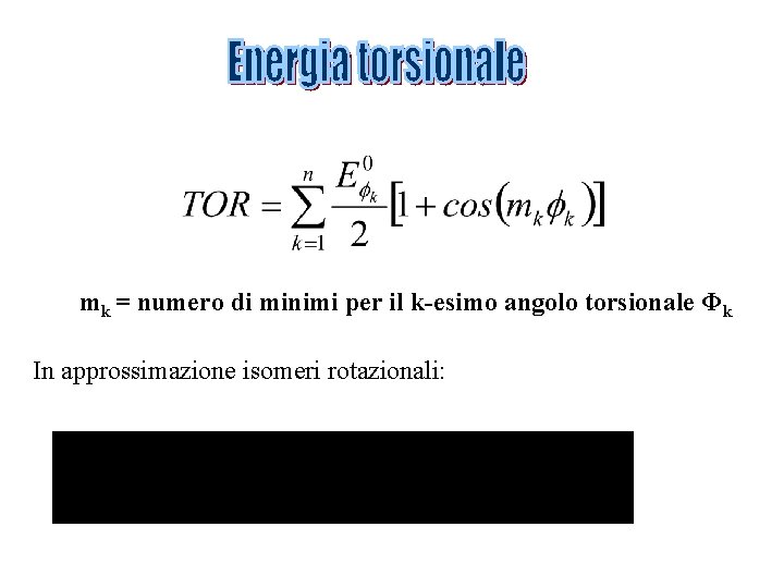 mk = numero di minimi per il k-esimo angolo torsionale Φk In approssimazione isomeri