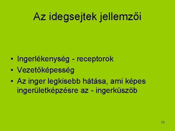 Az idegsejtek jellemzői • Ingerlékenység - receptorok • Vezetőképesség • Az inger legkisebb hátása,