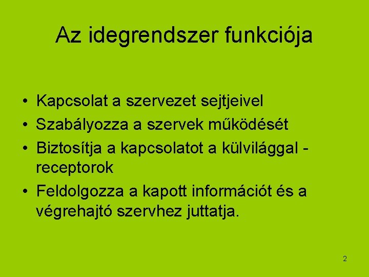 Az idegrendszer funkciója • Kapcsolat a szervezet sejtjeivel • Szabályozza a szervek működését •