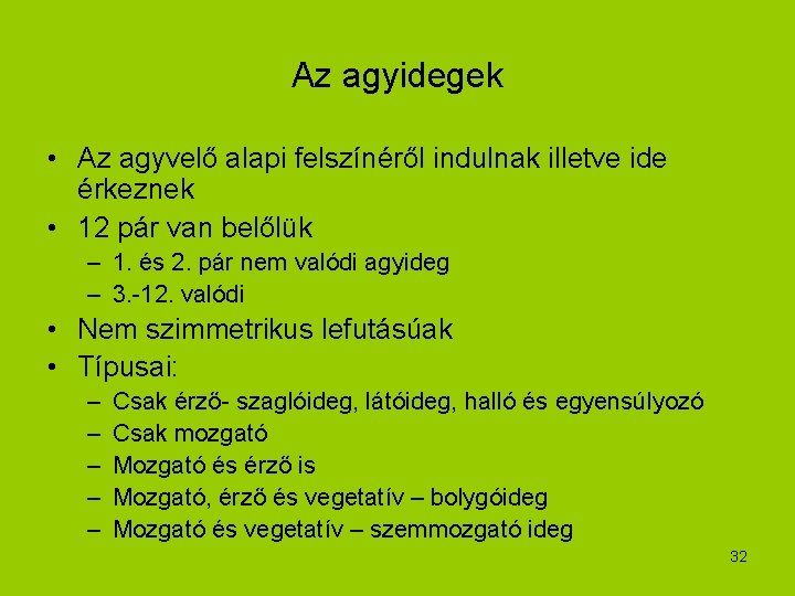 Az agyidegek • Az agyvelő alapi felszínéről indulnak illetve ide érkeznek • 12 pár