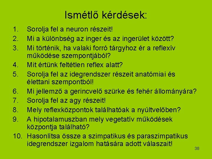 Ismétlő kérdések: 1. 2. 3. Sorolja fel a neuron részeit! Mi a különbség az