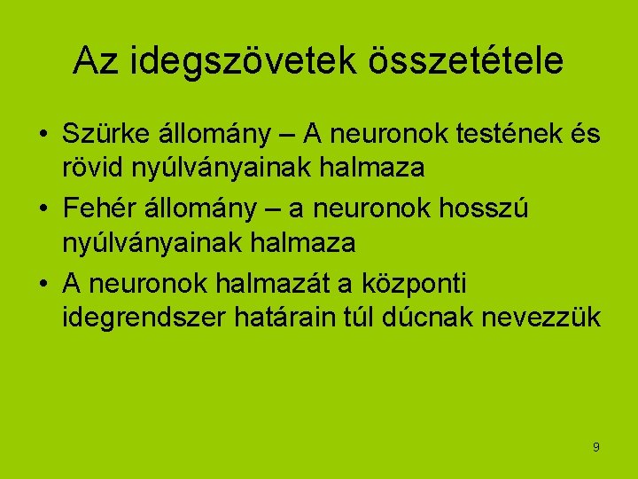 Az idegszövetek összetétele • Szürke állomány – A neuronok testének és rövid nyúlványainak halmaza