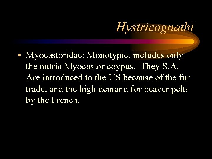 Hystricognathi • Myocastoridae: Monotypic, includes only the nutria Myocastor coypus. They S. A. Are