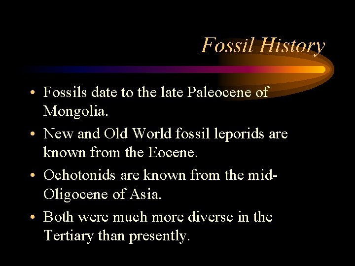 Fossil History • Fossils date to the late Paleocene of Mongolia. • New and