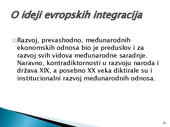 O ideji evropskih integracija � Razvoj, prevashodno, međunarodnih ekonomskih odnosa bio je preduslov i