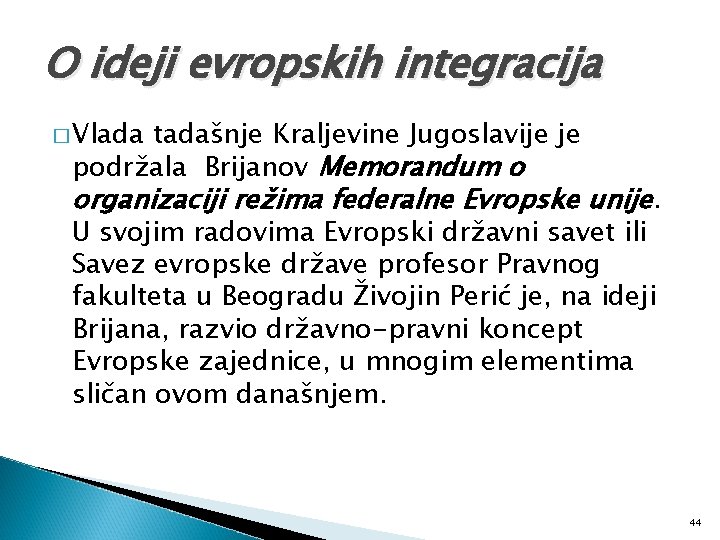 O ideji evropskih integracija � Vlada tadašnje Kraljevine Jugoslavije je podržala Brijanov Memorandum o