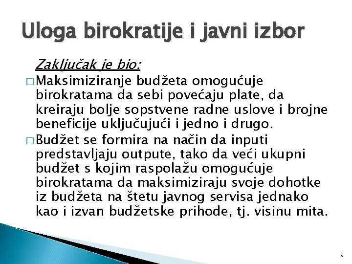 Uloga birokratije i javni izbor Zaključak je bio: � Maksimiziranje budžeta omogućuje birokratama da