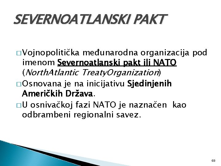 SEVERNOATLANSKI PAKT � Vojnopolitička međunarodna organizacija pod imenom Severnoatlanski pakt ili NATO (North. Atlantic
