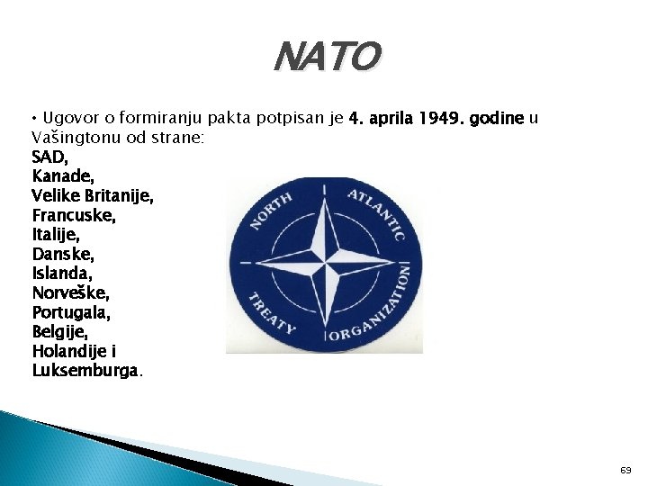 NATO • Ugovor o formiranju pakta potpisan je 4. aprila 1949. godine u Vašingtonu