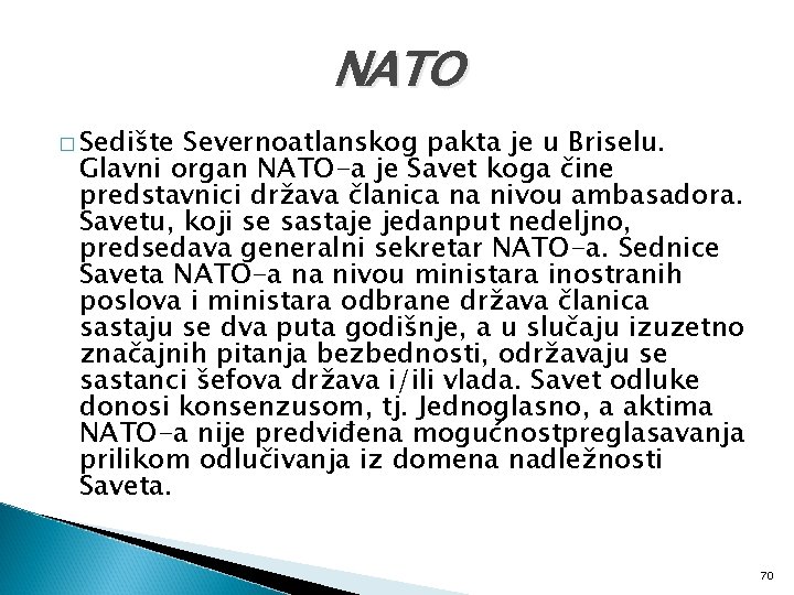 NATO � Sedište Severnoatlanskog pakta je u Briselu. Glavni organ NATO-a je Savet koga