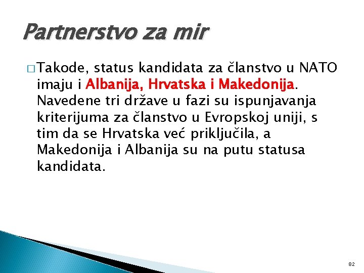 Partnerstvo za mir � Takode, status kandidata za članstvo u NATO imaju i Albanija,