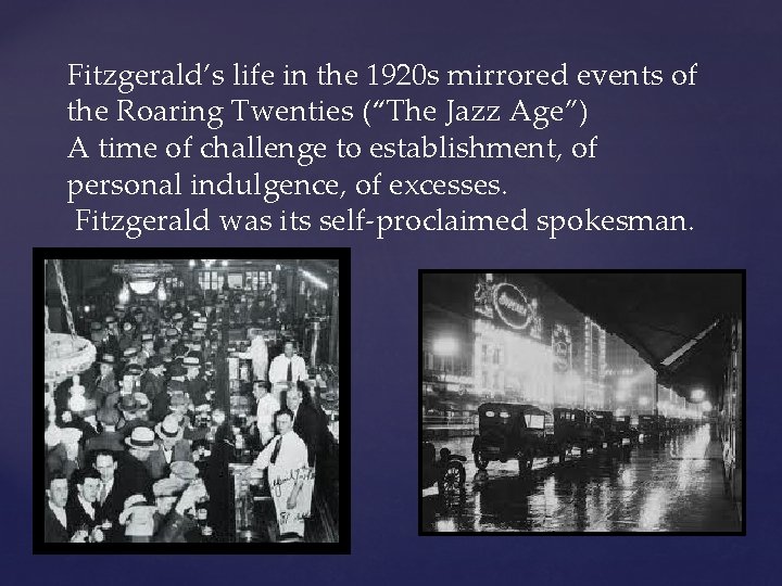 Fitzgerald’s life in the 1920 s mirrored events of the Roaring Twenties (“The Jazz