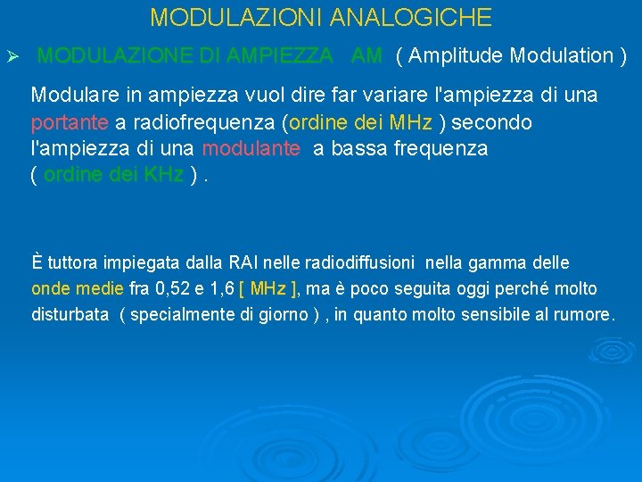 MODULAZIONI ANALOGICHE Ø MODULAZIONE DI AMPIEZZA AM ( Amplitude Modulation ) Modulare in ampiezza