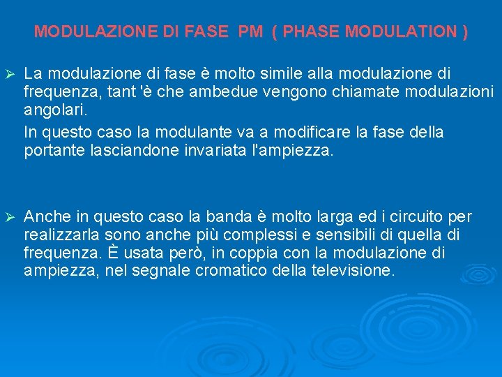 MODULAZIONE DI FASE PM ( PHASE MODULATION ) Ø La modulazione di fase è