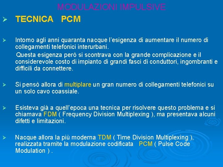 MODULAZIONI IMPULSIVE Ø TECNICA PCM Ø Intorno agli anni quaranta nacque l’esigenza di aumentare