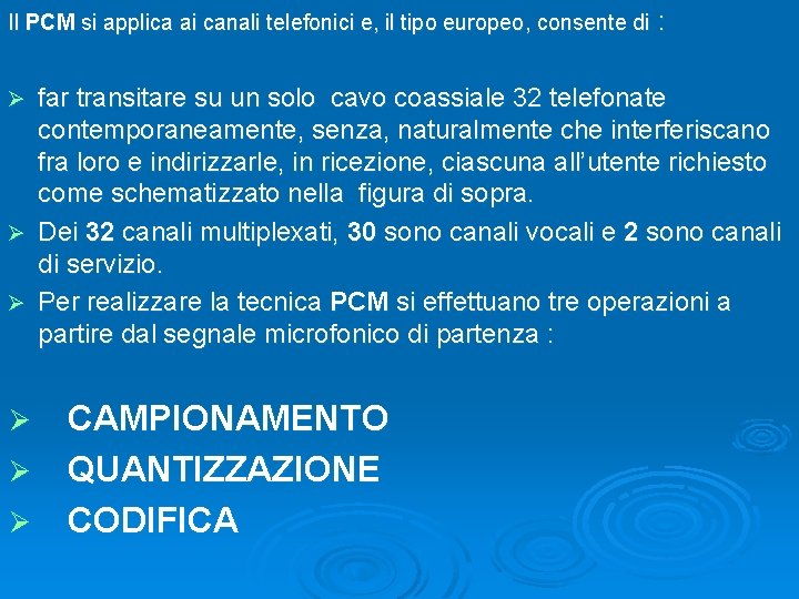 Il PCM si applica ai canali telefonici e, il tipo europeo, consente di :