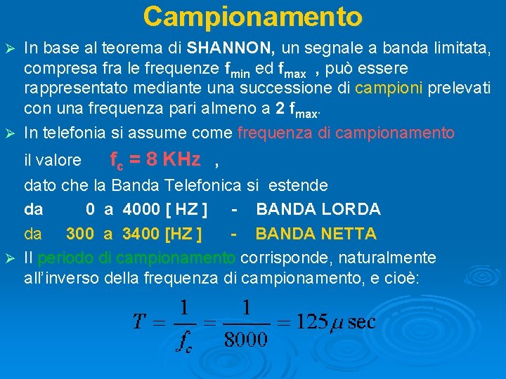 Campionamento In base al teorema di SHANNON, un segnale a banda limitata, compresa fra