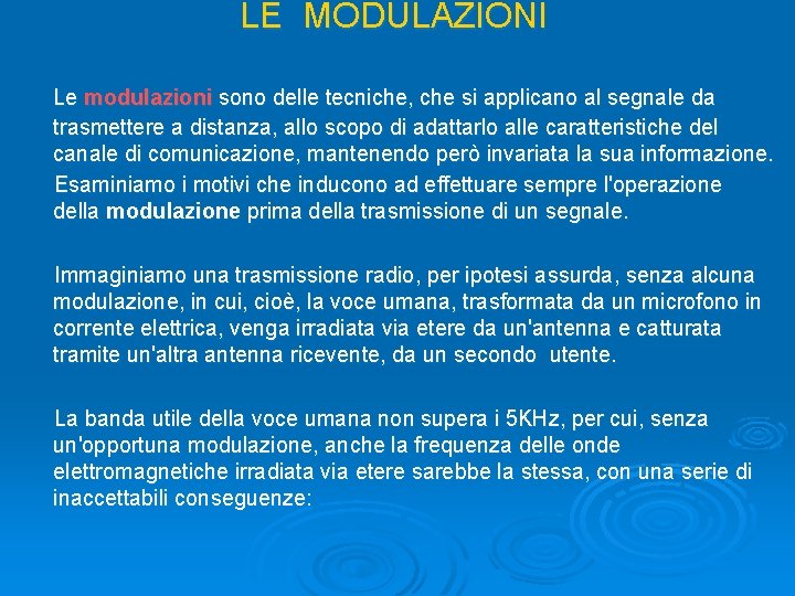 LE MODULAZIONI Le modulazioni sono delle tecniche, che si applicano al segnale da trasmettere