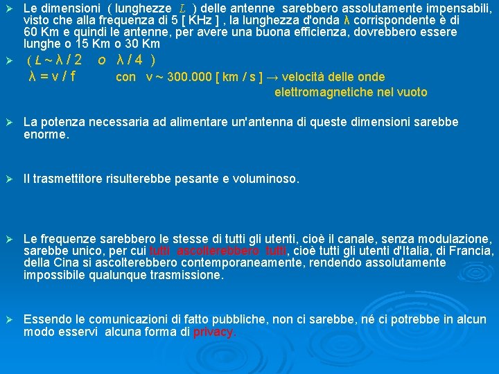 Le dimensioni ( lunghezze L ) delle antenne sarebbero assolutamente impensabili, visto che alla