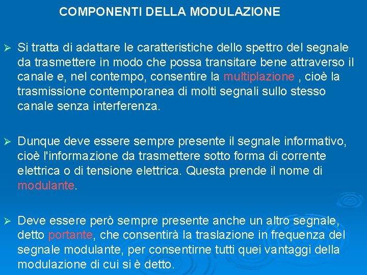 COMPONENTI DELLA MODULAZIONE Ø Si tratta di adattare le caratteristiche dello spettro del segnale