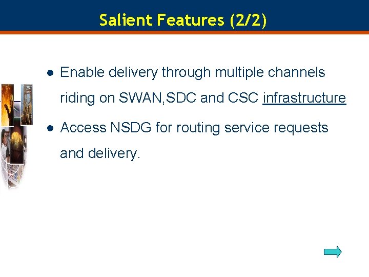 Salient Features (2/2) l Enable delivery through multiple channels riding on SWAN, SDC and