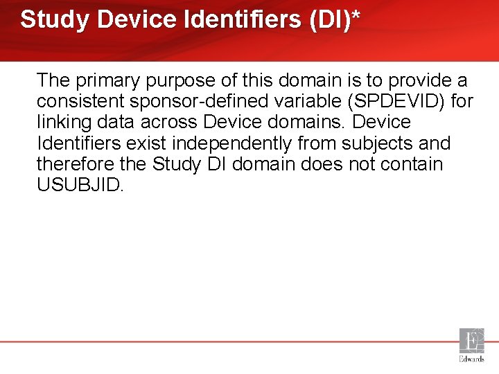 Study Device Identifiers (DI)* The primary purpose of this domain is to provide a